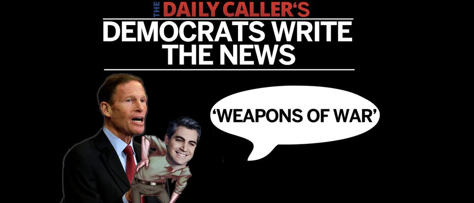 Democrats Write The News: Weapons Of War (The Daily Caller)